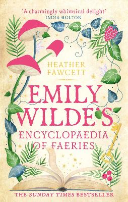 EMILY WILDES ENCYCLOPAEDIA OF FAERIES : THE COSY AND HEART-WARMING SUNDAY TIMES BESTSELLER PB