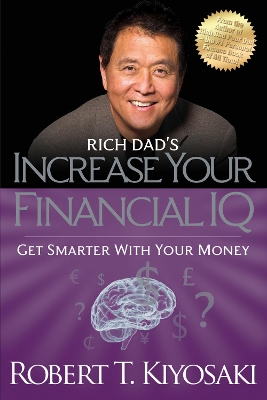 RICH DADS INCREASE YOUR FINANCIAL IQ : GET SMARTER WITH YOUR MONEY