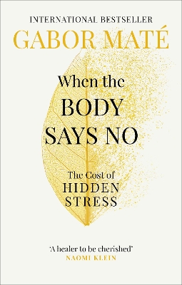 WHEN THE BODY SAYS NO : THE COST OF HIDDEN STRESS